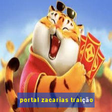 portal zacarias traição